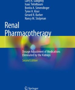 Renal Pharmacotherapy Dosage Adjustment of Medications Eliminated by the Kidneys 2nd Edition