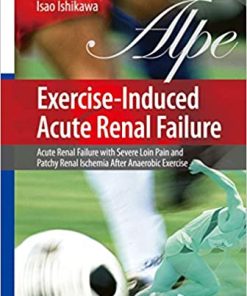 Exercise Induced Acute Renal Failure Acute Renal Failure with Severe Loin Pain and Patchy Renal Ischemia after Anaerobic Exercise