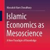 Islamic Economics as Mesoscience A New Paradigm of Knowledge