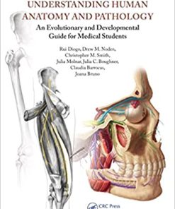 Understanding Human Anatomy and Pathology An Evolutionary and Developmental Guide for Medical Students