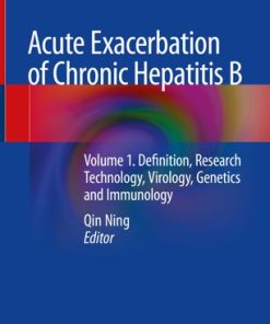 Acute Exacerbation of Chronic Hepatitis B Volume 1 Definition Research Technology Virology Genetics and Immunology
