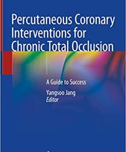 Percutaneous Coronary Interventions for Chronic Total Occlusion A Guide to Success