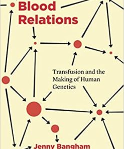 Blood Relations Transfusion and the Making of Human Genetics
