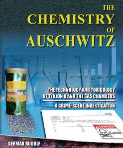 The Chemistry of Auschwitz The Technology and Toxicology of Zyklon B and the Gas Chambers A Crime Scene Investigation