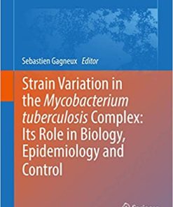 Strain Variation in the Mycobacterium Tuberculosis Complex Its Role in Biology Epidemiology and Control