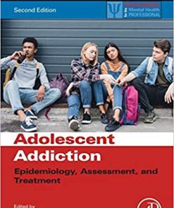 Adolescent Addiction Epidemiology Assessment and Treatment 2nd Edition
