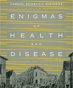 Enigmas of Health and Disease How Epidemiology Helps Unravel Scientific Mysteries