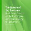 The Nature of the Economy Aristotelian Essays on the Philosophy and Epistemology of Economics