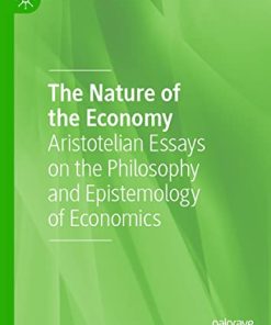 The Nature of the Economy Aristotelian Essays on the Philosophy and Epistemology of Economics