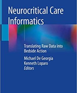 Neurocritical Care Informatics Translating Raw Data into Bedside Action