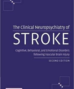 The Clinical Neuropsychiatry of Stroke Cognitive Behavioral and Emotional Disorders following Vascular Brain Injury 2nd Ed