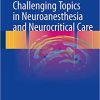 Challenging Topics in Neuroanesthesia and Neurocritical Care