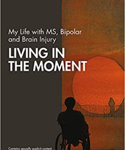 My Life with MS Bipolar and Brain Injury Living in the Moment