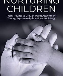 Nurturing Children From Trauma to Growth Using Attachment Theory Psychoanalysis and Neurobiology