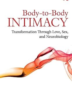 Body to Body Intimacy Transformation Through Love Sex and Neurobiology