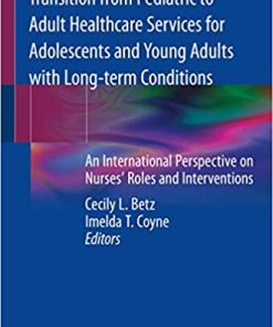 Transition from Pediatric to Adult Healthcare Services for Adolescents and Young Adults with Long term Conditions An International Perspective on Nurses Roles and Interventions