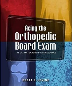 Acing the Orthopedic Board Exam The Ultimate Crunch Time Resource