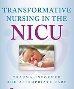 Transformative Nursing in the NICU Trauma Informed Age Appropriate Care