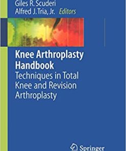 Knee Arthroplasty Handbook Techniques in Total Knee and Revision Arthroplasty