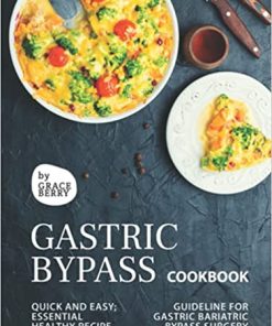 Gastric Bypass Cookbook Quick and Easy Essential Healthy Recipe Guideline for Gastric Bariatric Bypass Surgery