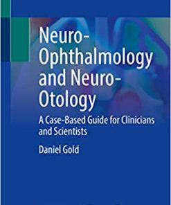 Neuro Ophthalmology and Neuro Otology A Case Based Guide for Clinicians and Scientists