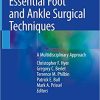 Essential Foot and Ankle Surgical Techniques A Multidisciplinary Approach