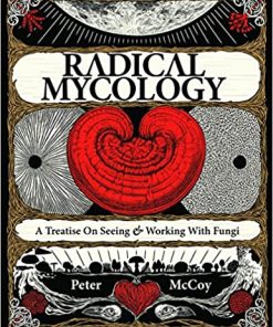 Radical Mycology A Treatise On Seeing And Working With Fungi