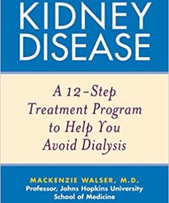 Coping with Kidney Disease A 12 Step Treatment Program to Help You Avoid Dialysis