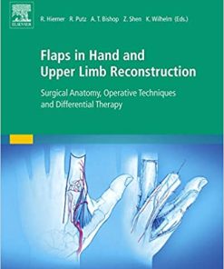 Flaps in Hand and Upper Limb Reconstruction Surgical Anatomy Operative Techniques and Differential Therapy