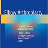 Elbow Arthroplasty Current Techniques and Complications