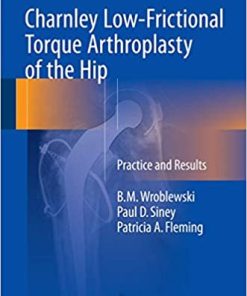 Charnley Low Frictional Torque Arthroplasty of the Hip Practice and Results