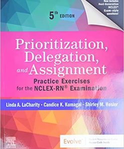Prioritization Delegation and Assignment Practice Exercises for the NCLEX RN Examination 5th Edition