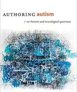 Authoring Autism On Rhetoric and Neurological Queerness