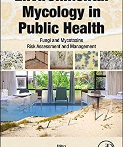 Environmental Mycology in Public Health Fungi and Mycotoxins Risk Assessment and Management