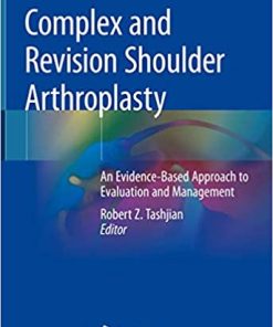 Complex and Revision Shoulder Arthroplasty An Evidence Based Approach to Evaluation and Management