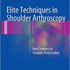 Elite Techniques in Shoulder Arthroscopy New Frontiers in Shoulder Preservation
