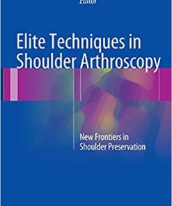 Elite Techniques in Shoulder Arthroscopy New Frontiers in Shoulder Preservation