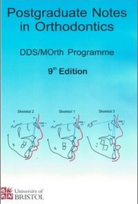 Postgraduate Notes in Orthodontics MSc MOrth Programme 9th Edition