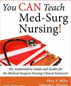 You CAN Teach Med Surg Nursing The Authoritative Guide and Toolkit for the Medical Surgical Nursing Clinical Instructor