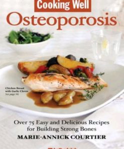 Cooking Well Osteoporosis Over 75 Easy and Delicious Recipes for Building Strong Bones