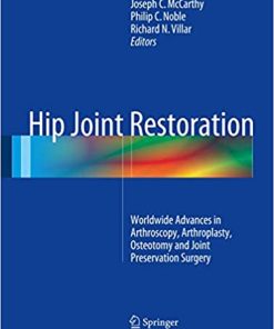 Hip Joint Restoration Worldwide Advances in Arthroscopy Arthroplasty Osteotomy and Joint Preservation Surgery