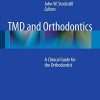 TMD and Orthodontics A Clinical Guide For The Orthodontist