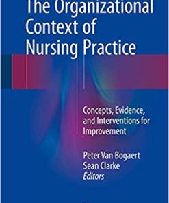 The Organizational Context of Nursing Practice Concepts Evidence and Interventions for Improvement