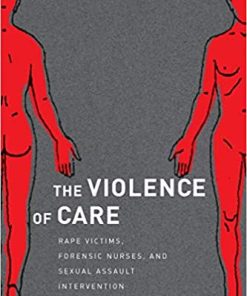 The Violence of Care Rape Victims Forensic Nurses and Sexual Assault Intervention