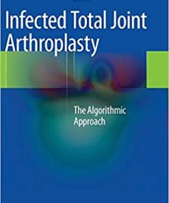 Infected Total Joint Arthroplasty The Algorithmic Approach