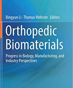Orthopedic Biomaterials Progress in Biology Manufacturing and Industry Perspectives