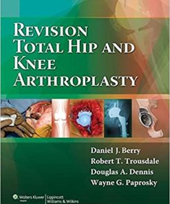 Revision Total Hip and Knee Arthroplasty 1st Edition