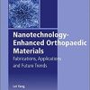 Nanotechnology Enhanced Orthopedic Materials Fabrications Applications and Future Trends