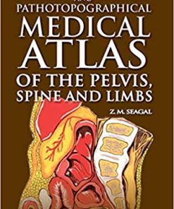 Topographical and Pathotopographical Medical Atlas of the Pelvis Spine and Limbs