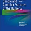 Simple and Complex Fractures of the Humerus A Guide to Assessment and Treatment